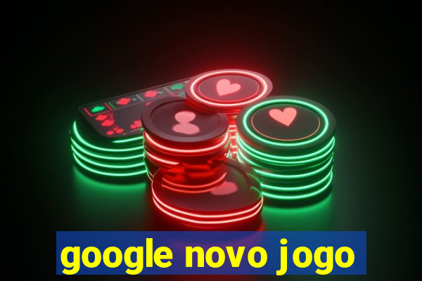 google novo jogo